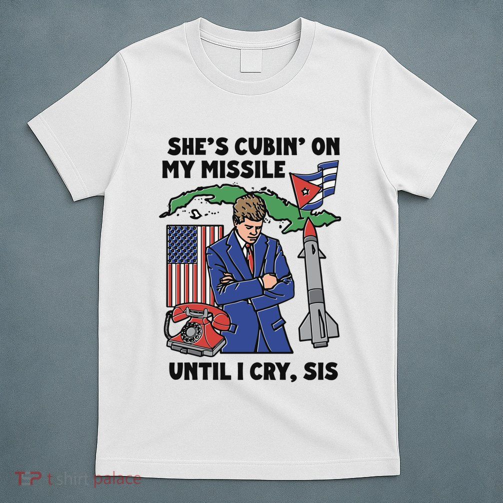 SheS Cubin On My Missile Until I Cry Sis T-Shirt