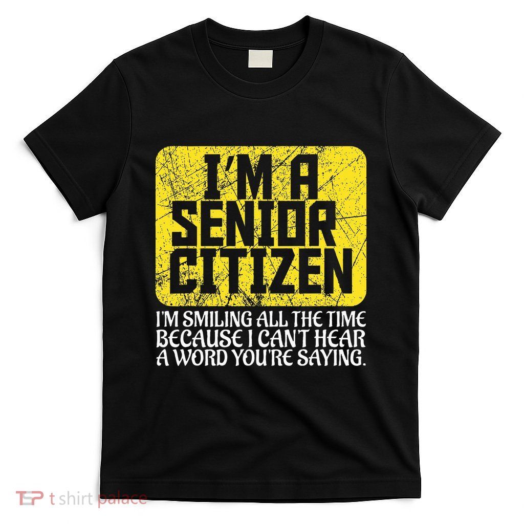Senior Citizen Old People Hard Of Hearing Elderly Gift T-Shirt