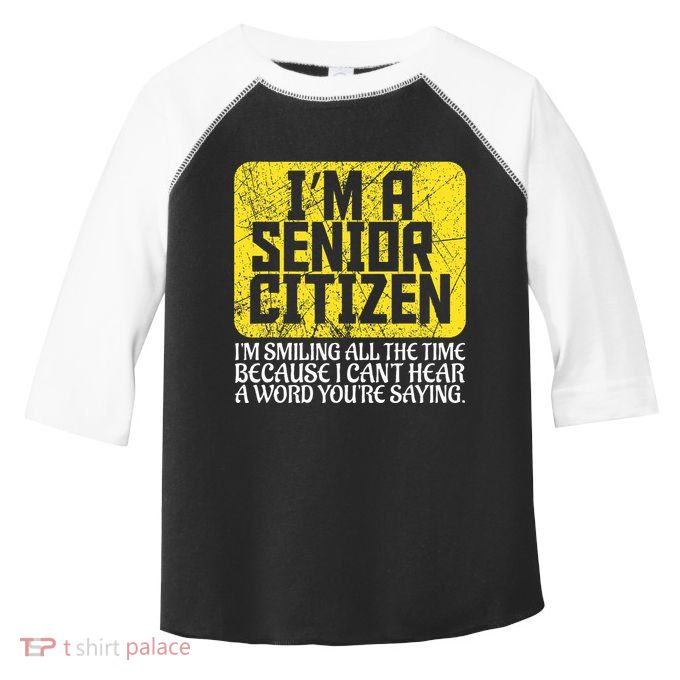 Senior Citizen Old People Hard Of Hearing Elderly Gift Toddler Fine Jersey T-Shirt