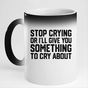 Stop Crying Or ILl Give You Something To Cry About 11oz Black Color Changing Mug