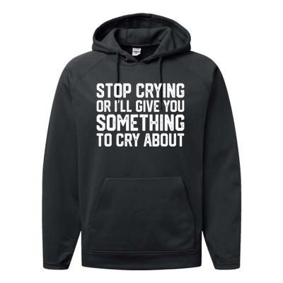 Stop Crying Or ILl Give You Something To Cry About Performance Fleece Hoodie