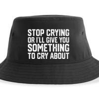 Stop Crying Or ILl Give You Something To Cry About Sustainable Bucket Hat