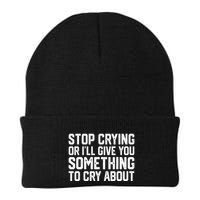 Stop Crying Or ILl Give You Something To Cry About Beanie