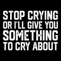 Stop Crying Or ILl Give You Something To Cry About Drawstring Bag