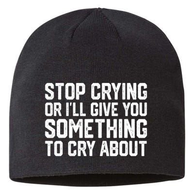 Stop Crying Or ILl Give You Something To Cry About Sustainable Beanie