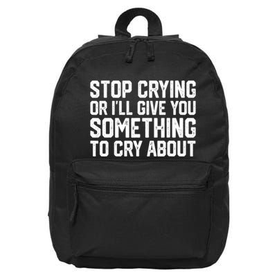 Stop Crying Or ILl Give You Something To Cry About 16 in Basic Backpack