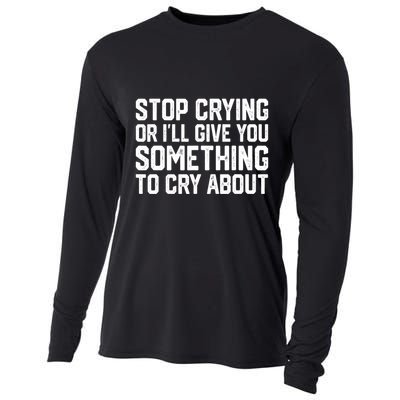 Stop Crying Or ILl Give You Something To Cry About Cooling Performance Long Sleeve Crew