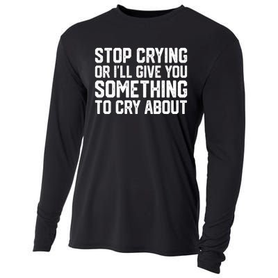 Stop Crying Or ILl Give You Something To Cry About Cooling Performance Long Sleeve Crew