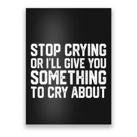 Stop Crying Or ILl Give You Something To Cry About Poster