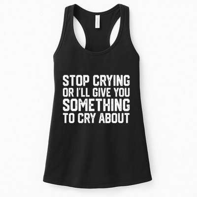 Stop Crying Or ILl Give You Something To Cry About Womens Tank Top