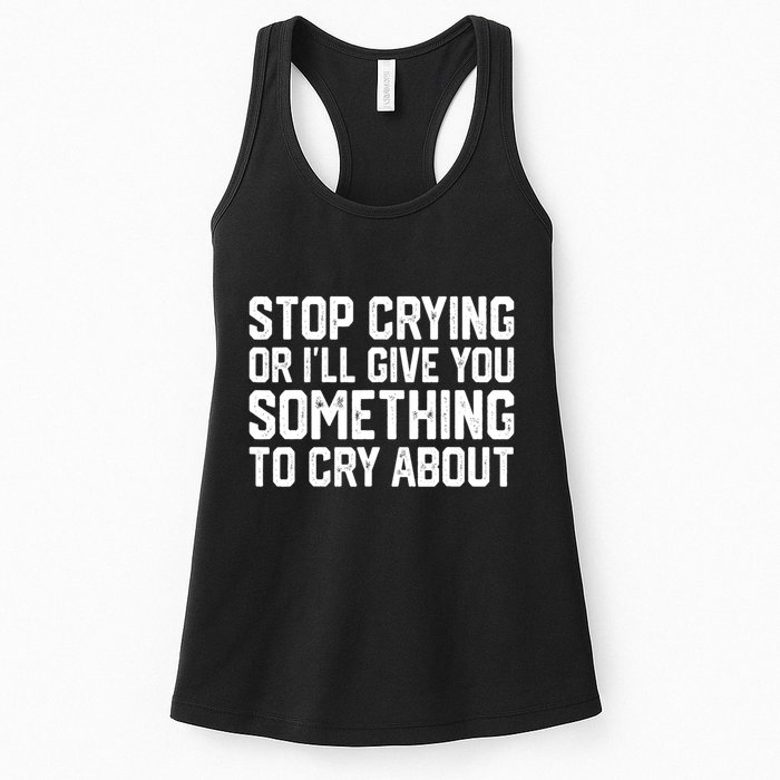 Stop Crying Or ILl Give You Something To Cry About Womens Tank Top