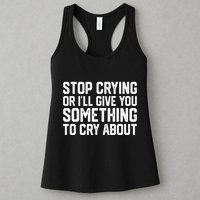Stop Crying Or ILl Give You Something To Cry About Womens Tank Top