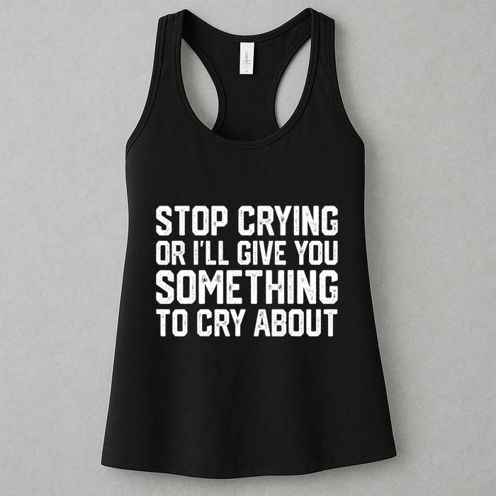 Stop Crying Or ILl Give You Something To Cry About Womens Tank Top