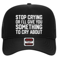 Stop Crying Or ILl Give You Something To Cry About Trucker Hat