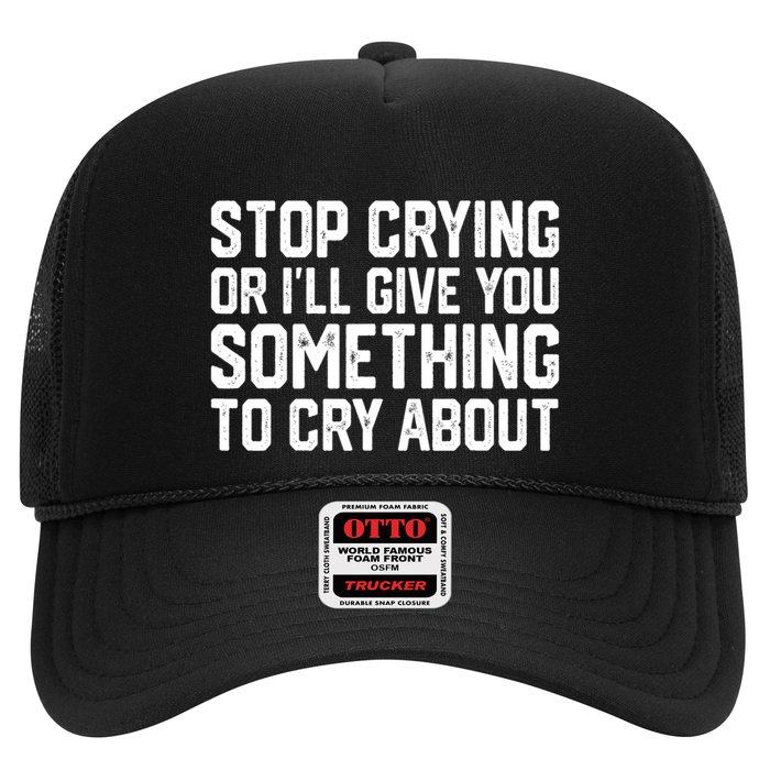 Stop Crying Or ILl Give You Something To Cry About Trucker Hat