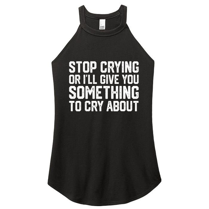 Stop Crying Or ILl Give You Something To Cry About Women's Perfect Tri Rocker Tank