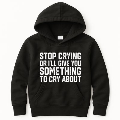 Stop Crying Or ILl Give You Something To Cry About Kids Hoodie