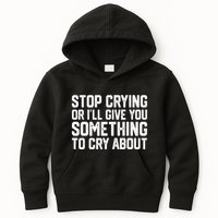 Stop Crying Or ILl Give You Something To Cry About Kids Hoodie