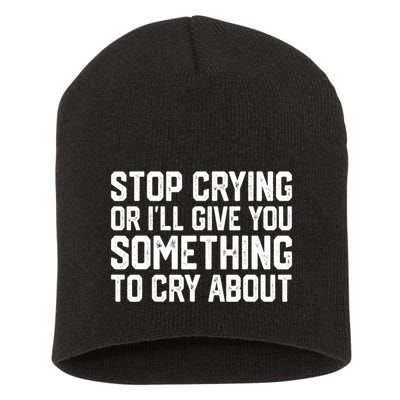 Stop Crying Or ILl Give You Something To Cry About Short Acrylic Beanie