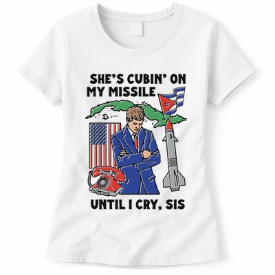 SheS Cubin On My Missile Until I Cry Sis Funny Women's T-Shirt