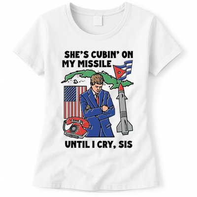 Shes Cubin On My Missile Until I Cry Sis Funny Women's T-Shirt