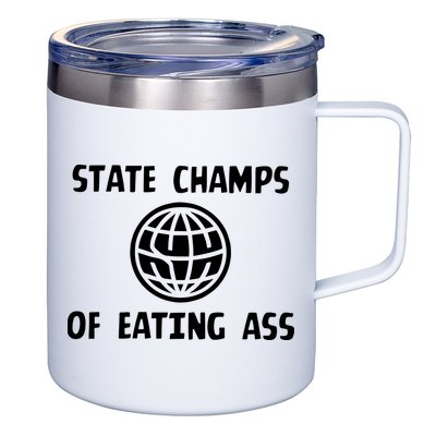 State Champ Of Eating Ass 12oz Stainless Steel Coffee Mug