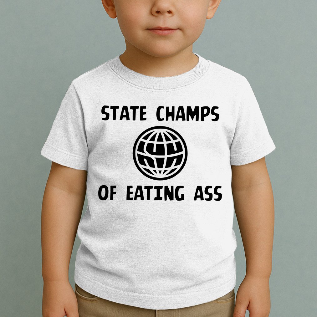 State Champ Of Eating Ass Toddler T-Shirt
