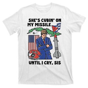 She’S Cubin’ On My Missile Until I Cry Sis T-Shirt