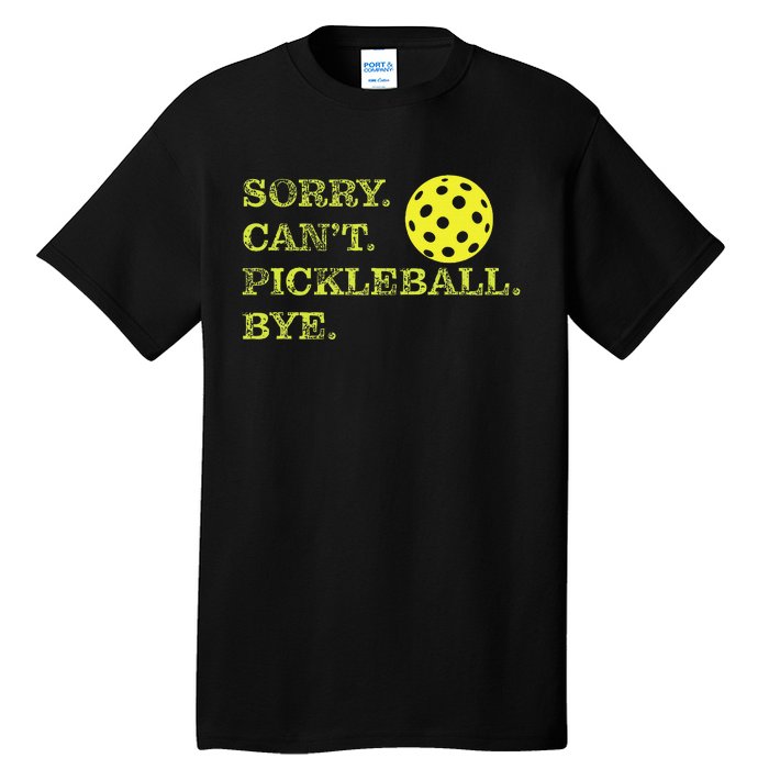 Sorry CanT Pickleball Bye Funny Player Dink Tall T-Shirt