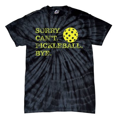 Sorry CanT Pickleball Bye Funny Player Dink Tie-Dye T-Shirt