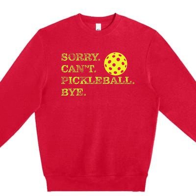 Sorry CanT Pickleball Bye Funny Player Dink Premium Crewneck Sweatshirt