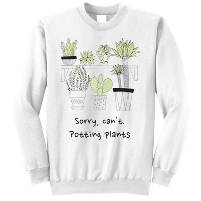 Sorry Cant. Potting Plants Garden Plant Mom Green Thumb Sweatshirt