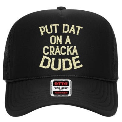 Stale Cracker Put That On A Cracka Dude ThatS Money Dude. High Crown Mesh Back Trucker Hat