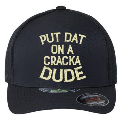 Stale Cracker Put That On A Cracka Dude ThatS Money Dude. Flexfit Unipanel Trucker Cap