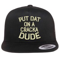 Stale Cracker Put That On A Cracka Dude ThatS Money Dude. Flat Bill Trucker Hat