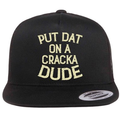 Stale Cracker Put That On A Cracka Dude ThatS Money Dude. Flat Bill Trucker Hat