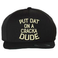 Stale Cracker Put That On A Cracka Dude ThatS Money Dude. Wool Snapback Cap