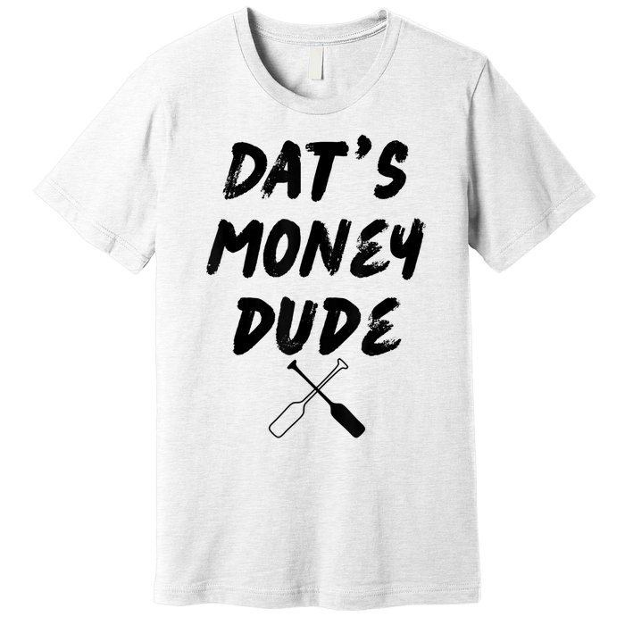 Stale Cracker Put That On A Cracka Dude That's Money Dude Premium T-Shirt