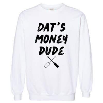 Stale Cracker Put That On A Cracka Dude That's Money Dude Garment-Dyed Sweatshirt