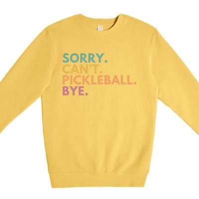 Sorry CanT Pickleball Bye Gift Premium Crewneck Sweatshirt