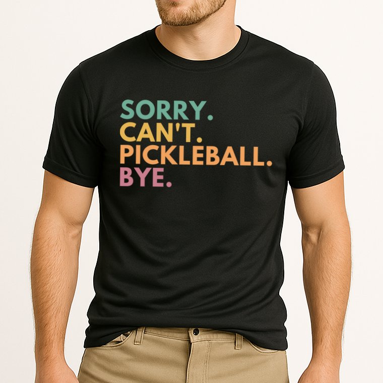 Sorry CanT Pickleball Bye Gift Performance Shirt