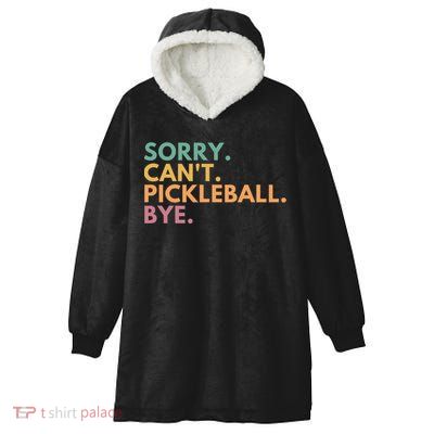 Sorry CanT Pickleball Bye Gift Hooded Wearable Blanket