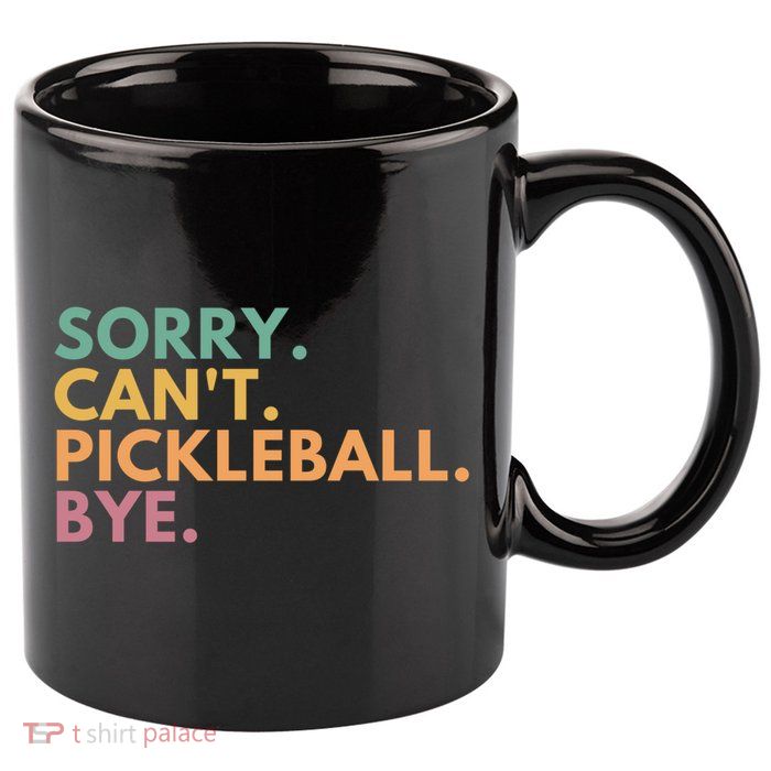 Sorry CanT Pickleball Bye Gift 11oz C Handle Ceramic Mug