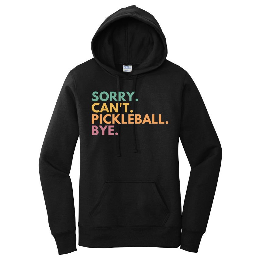 Sorry CanT Pickleball Bye Gift Women's Pullover Hoodie