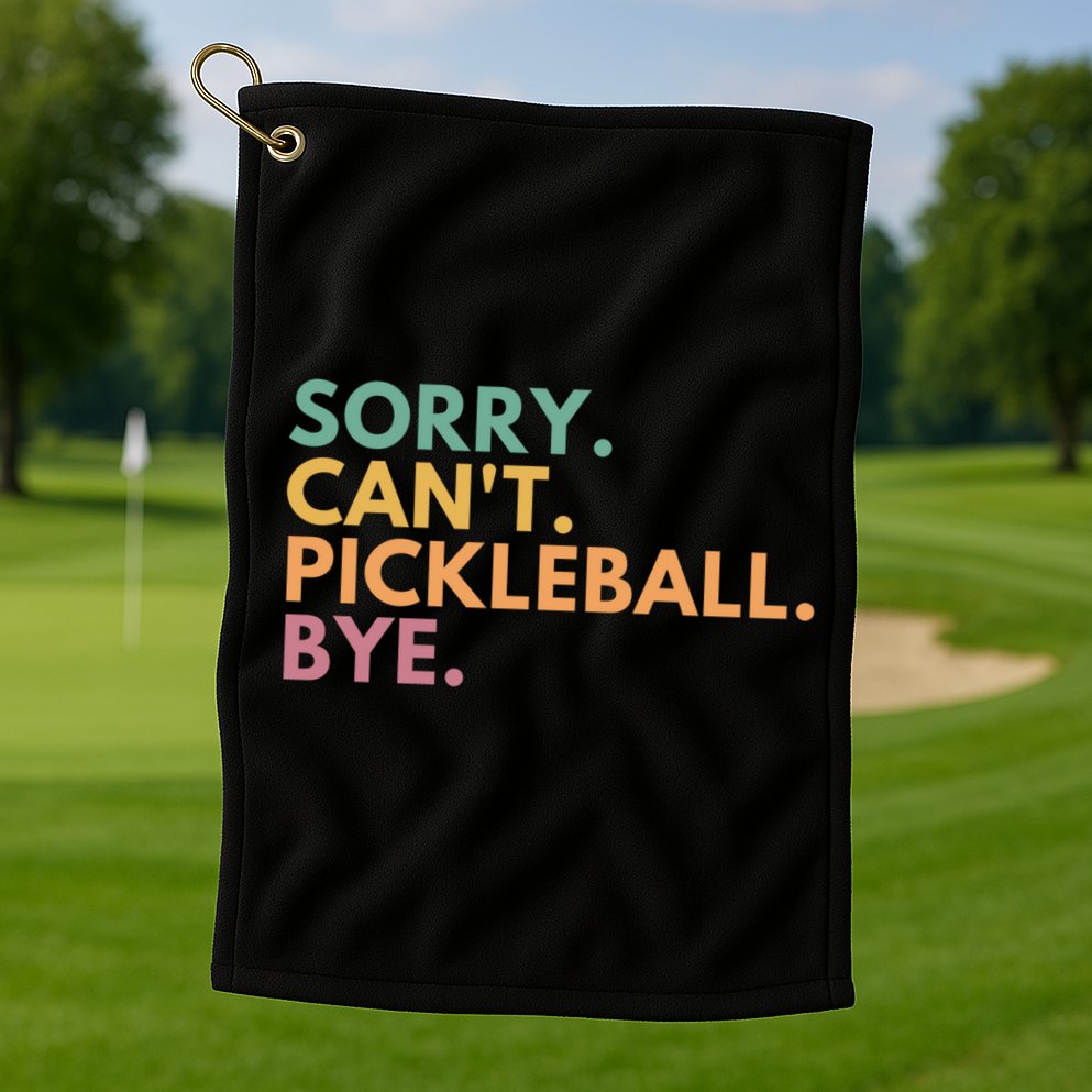 Sorry CanT Pickleball Bye Gift Golf Towel