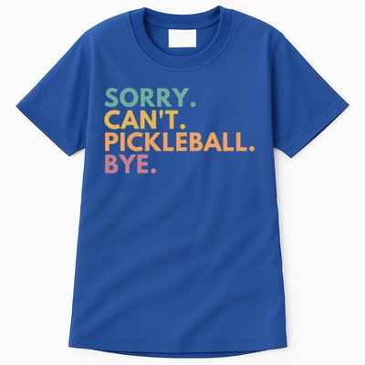 Sorry CanT Pickleball Bye Gift Tall T-Shirt