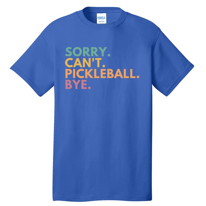 Sorry CanT Pickleball Bye Gift Tall T-Shirt