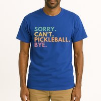 Sorry CanT Pickleball Bye Gift Tall T-Shirt