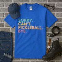 Sorry CanT Pickleball Bye Gift Tall T-Shirt