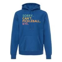 Sorry CanT Pickleball Bye Gift Premium Hoodie